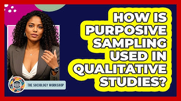 How Is Purposive Sampling Used In Qualitative Studies? - The Sociology Workshop