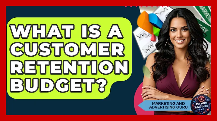 What Is A Customer Retention Budget? - Marketing and Advertising Guru