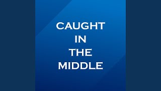 Caught in the middle