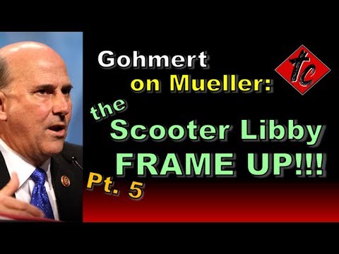 gohmert-on-mueller-pt-5:-the-scooter-libby-frame-up