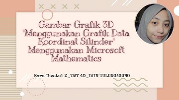 Gambar Grafik 3D "Menggambar Grafik Data Koordinat Silinder" || Menggunakan Microsoft Mathematics