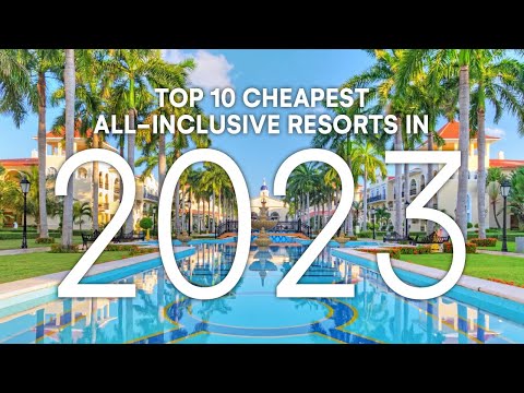 Top 10 CHEAPEST All-Inclusive Resorts 2023 | Resort Guide