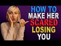 How to Make Her Scared of Losing You: The Secret to Making Women Worry About Losing You