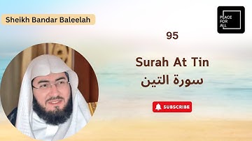 Quran 95 Surah At Tin سورة التين Sheikh Bandar Baleelah - With English Translation