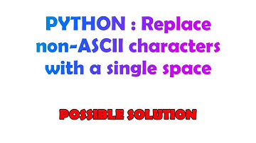 PYTHON : Replace non-ASCII characters with a single space
