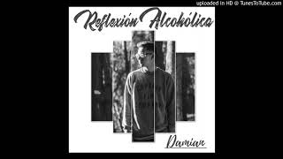 DAMIAN - Reflexión Alcoholica (Audio Oficial)