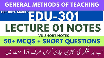 EDU301_Lecture01 Important MCQs & Short Notes || General Methods of Teaching || Edu 301 Short Notes