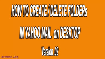 HOW TO CREATE DELETE FOLDERs IN YAHOO MAIL on DESKTOP version 0 2