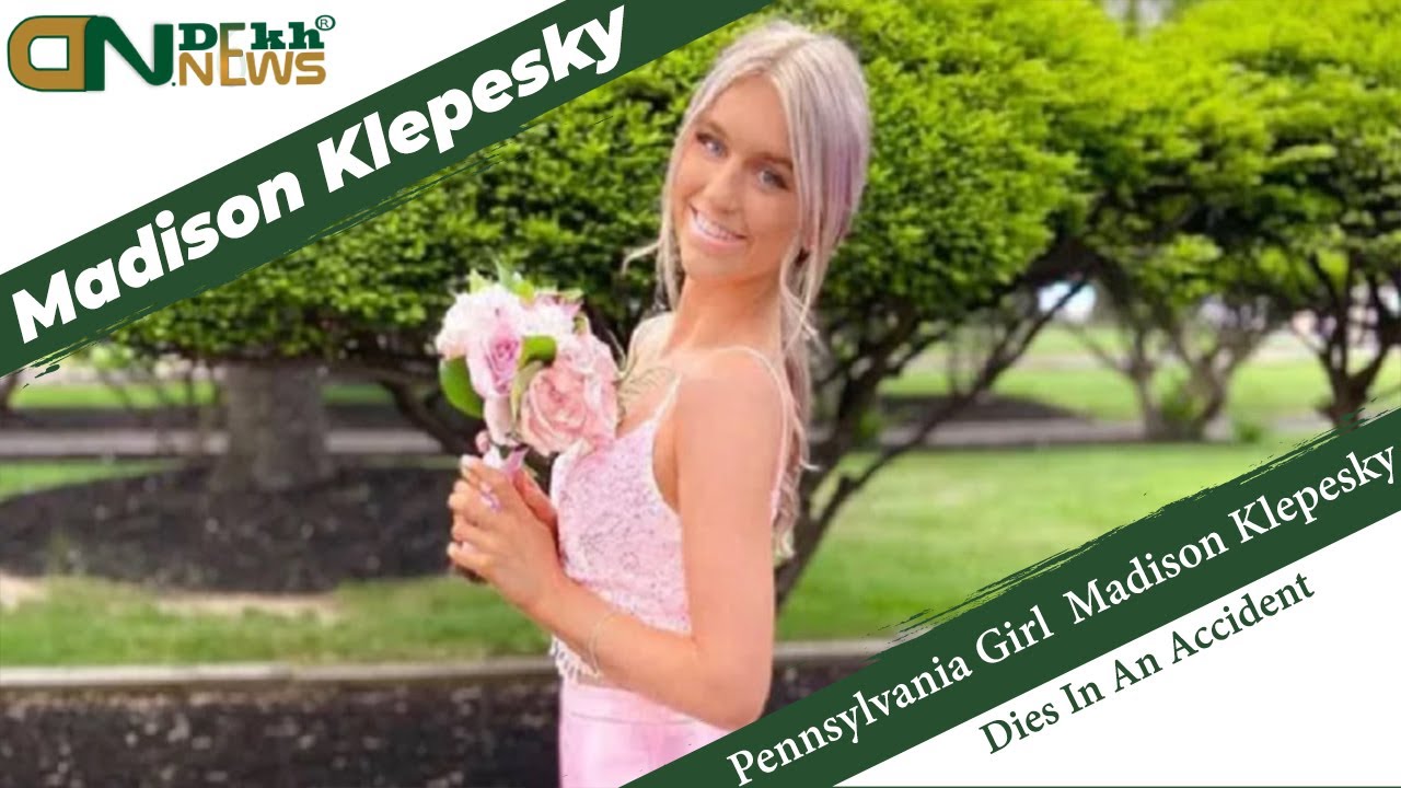 Who was Madison Klepesky? Pennsylvania Girl Madison Klepesky Dies In An