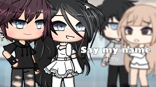 Say my name || GLMV || Gacha life || xItzStarx