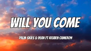 Palm Skies & DEAN - Will You Come (Feat. Reuben Cameron) Lyrics