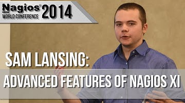 Sam Lansing: Advanced Features of Nagios XI - Nagios Con 2014