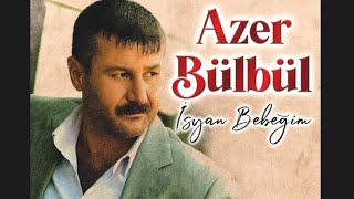 AZER BÜLBÜL-İsyan Bebeğim