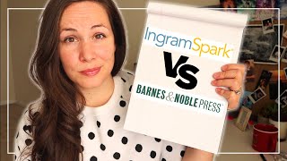 Ingramspark versus Barnes & Noble Press: comparing pros & cons of these two self publishing options