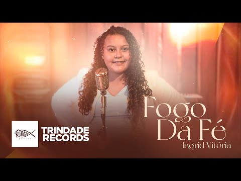 Ingrid Vitória | Fogo Da Fé | Trindade Records (Video Oficial)