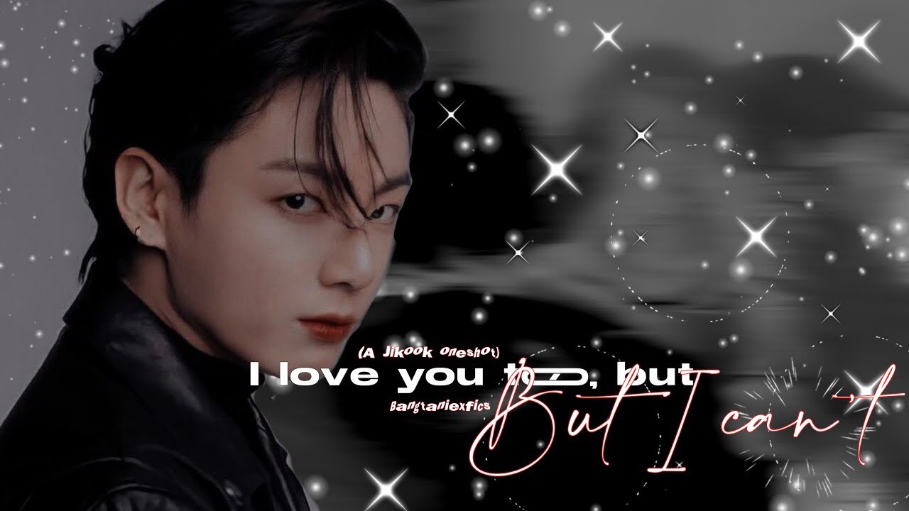 I love you too, but I can’t | Jikook oneshot | bangtaniexfics |