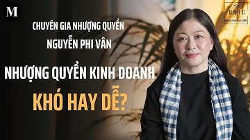 Nhượng quyền kinh doanh: Khó hay dễ | Chuyên gia nhượng quyền Nguyễn Phi Vân | Doanh nhân thực chiến