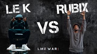 RUBIX VS LE K - FINALE - LMX WAR BATTLE 3