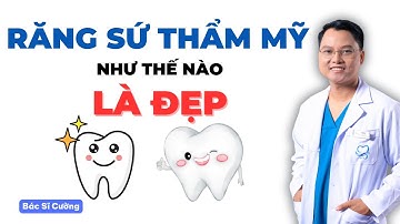 Răng sứ thẩm mỹ như thế nào là đẹp|Dr Cường Official