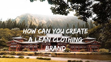 How to Create a Lean Clothing Brand
