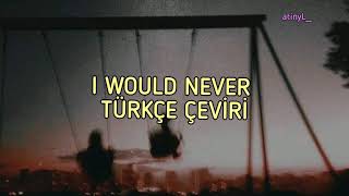 estherlivia - i would never // türkçe çeviri & english lyrics