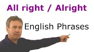 All right, alright, learn the phrase all right and how to use it. English grammar