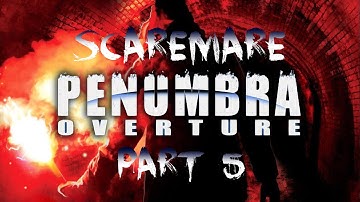 SCAREMARE - Penumbra: Overture Pt. 5