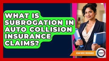 What Is Subrogation In Auto Collision Insurance Claims? - Asian Wise Insurance