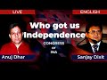 Who Got Us The Independence - Congress or INA with Anuj Dhar and Sanjay Dixit