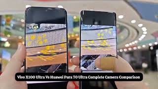 Vivo X100 Ultra Vs Huawei Pura 70 Ultra Camera Comparison!