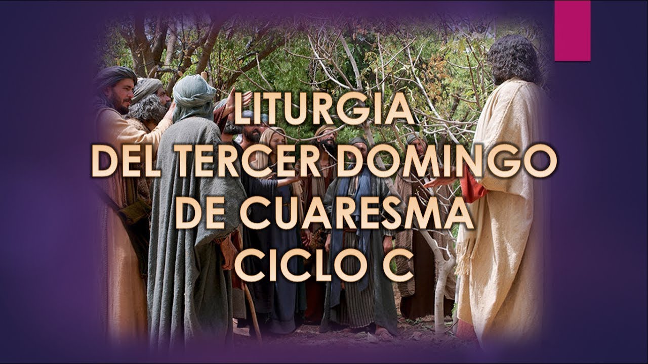 Liturgia del Tercer Domingo de Cuaresma Ciclo C YouTube