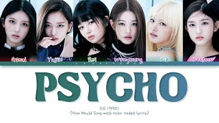 [REQUEST #73] How would IVE sing "PSYCHO" | Original by Red Velvet | Color Coded han/rom/eng