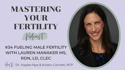 #34 Fueling Male Fertility with Lauren Manaker MS, RDN, LD, CLEC