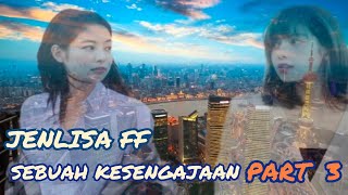 SEBUAH KESENGAJAAN / Jenlisa ff *PART 3***