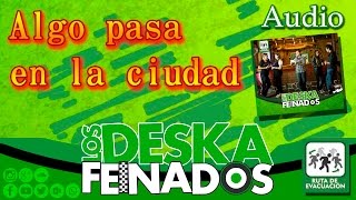 Video thumbnail of "Los Deskafeinados - Algo pasa en la ciudad (audio)"