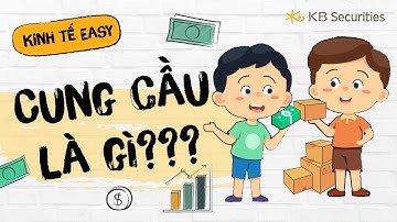 Bài 2: Cung cầu là gì? | Kinh tế Easy | KBSV