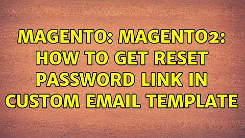 Magento: Magento2: How to get Reset password link in custom email template (2 Solutions!!)