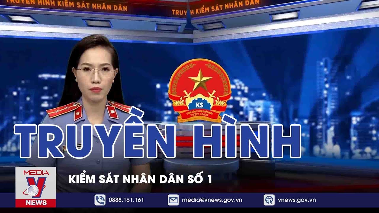 Truyền Hình Kiểm Sát Nhân Dân Số 1 - VNEWS - YouTube