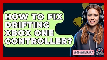 How To Fix Drifting Xbox One Controller? - Video Gamers Vault
