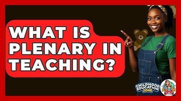 What Is Plenary In Teaching? - Childhood Education Zone