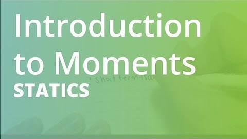 Introduction to Moments | Statics