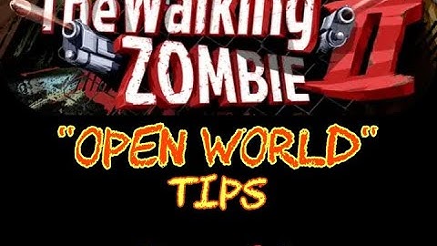 The Walking Zombie 2! "Open World" Tips (Part 1)