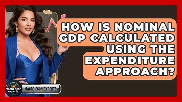 How Is Nominal GDP Calculated Using The Expenditure Approach? - Macroecon Experts