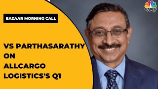 VS Parthasarathy Of Allcargo Logistics Shares His Thoughts On The Firm's Q1 | Bazaar Corporate Radar