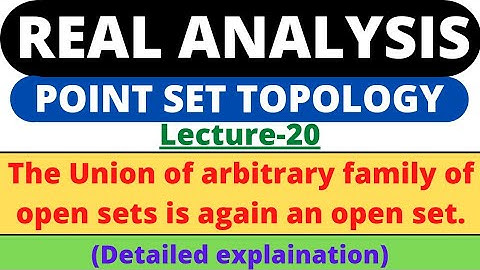 Lecture-20 | The union of arbitrary family of open sets is an open set | Real Analysis