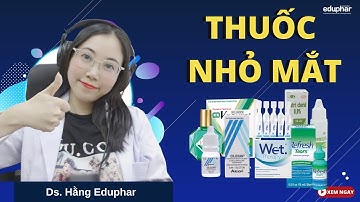 Các loại thuốc nhỏ mắt hay gặp tại nhà thuốc - Ds.Hằng Eduphar