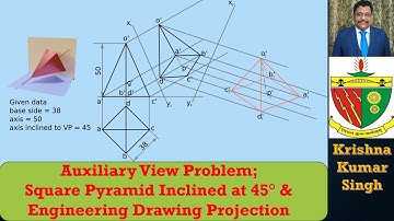 Auxiliary View Problem; Square Pyramid Inclined at 45° & Engineering Drawing Projection - Lecture 20