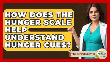 How Does The Hunger Scale Help Understand Hunger Cues? - Your Nutrition Network