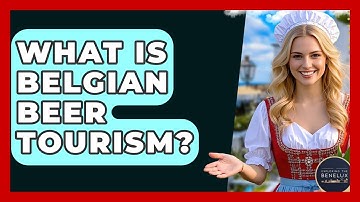 What Is Belgian Beer Tourism? - Exploring The Benelux