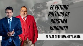 El Pase de Eduardo Feinmann y Jorge Lanata: el futuro político de Cristina Kirchner